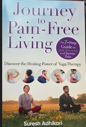 Book cover: Journey to Pain-Free Living — Discover the Healing Power of Yoga Therapy, by Suresh Adhikari